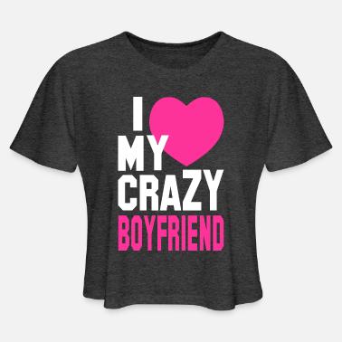 my boyfriend is crazy shirt